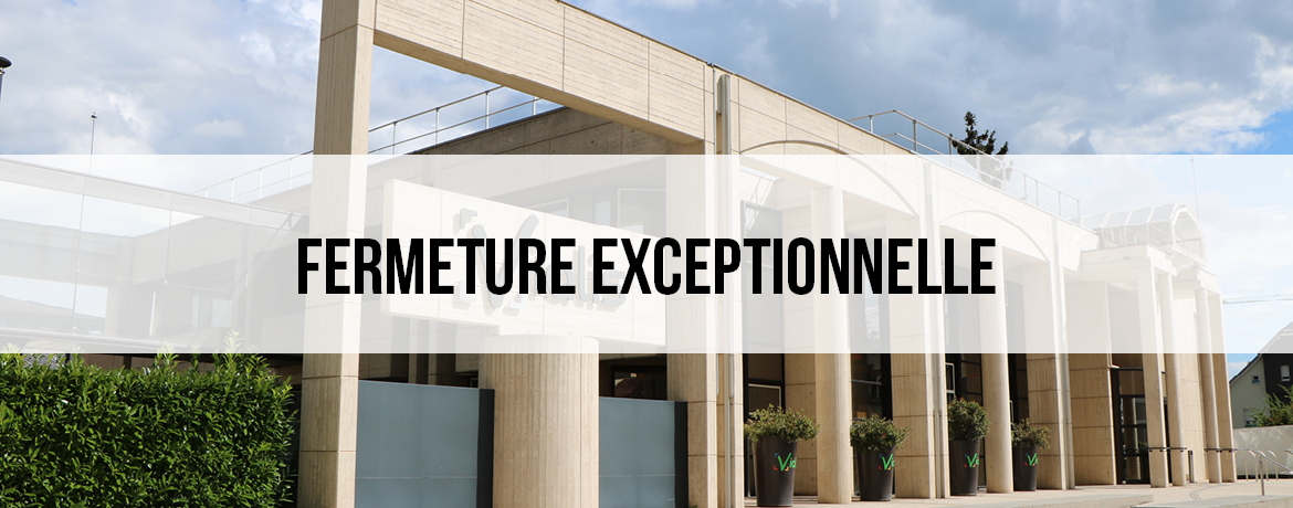 Fermeture exceptionnelle